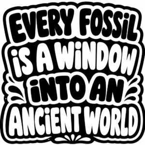Decorative lettering reading “Every Fossil Is a Window into an Ancient World”.