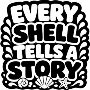 Decorative lettering reading “Every Shell Tells a Story”.