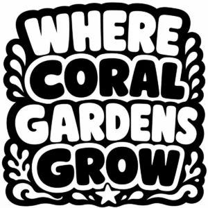 Bold monochrome lettering reading Where Coral Gardens Grow.