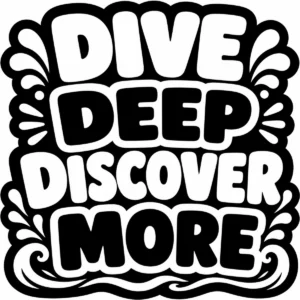 Bold monochrome lettering reading Dive Deep Discover More.