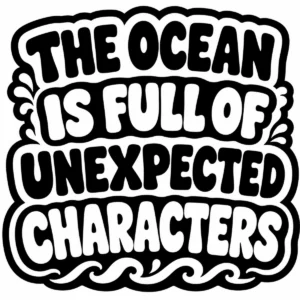 Bold monochrome lettering reading The Ocean Is Full of Unexpected Characters.