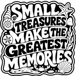 Bold monochrome lettering reading Small Treasures Make the Greatest Memories.