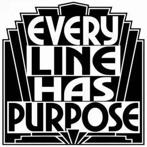 Bold Art Deco lettering reading Every Line Has Purpose.