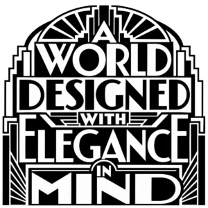 Bold Art Deco lettering reading A World Designed with Elegance in Mind.