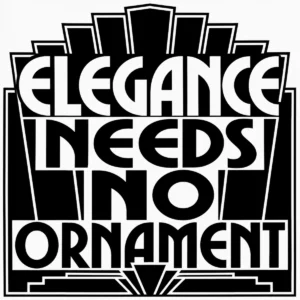 Bold Art Deco lettering reading Elegance Needs No Ornament.