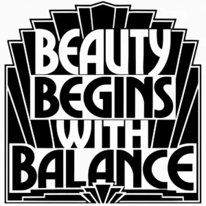 Bold Art Deco lettering reading Beauty Begins with Balance.