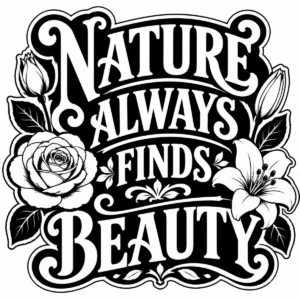 Bold floral lettering reading Nature Always Finds Beauty.