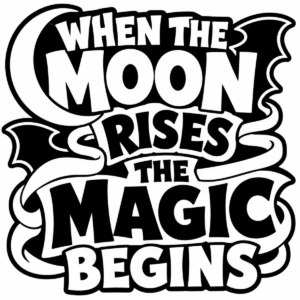 Bold monochrome lettering reading When the Moon Rises, the Magic Begins.