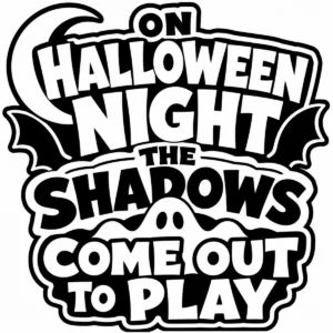 Bold monochrome lettering reading On Halloween Night the Shadows Come Out to Play.