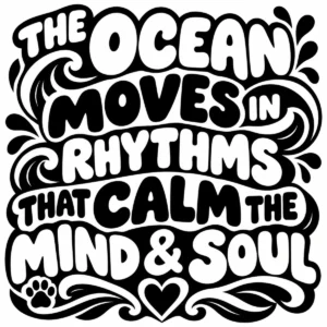 Bold monochrome lettering about ocean rhythms calming the mind and soul.