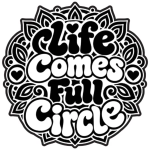 Decorative lettering reading Life Comes Full Circle framed by floral ornament.